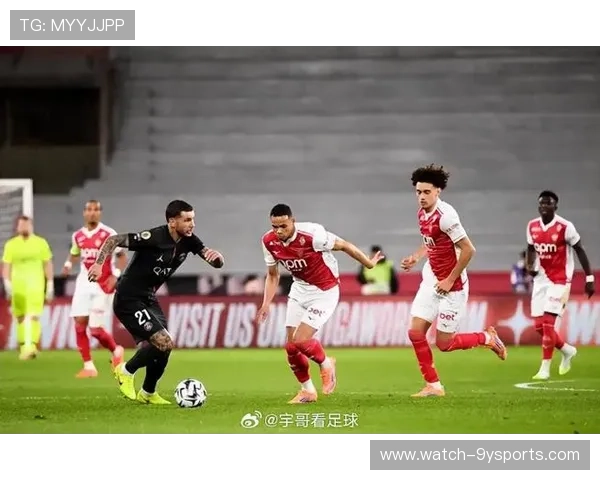 法甲争冠形势突变巴黎连胜领跑积分榜摩纳哥紧追后欧战席位竞争白热化