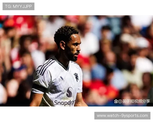 曼联最新动态揭秘球队转会与新赛季备战情况分析 曼联最新动态揭秘球队转会与新赛季备战情况分析